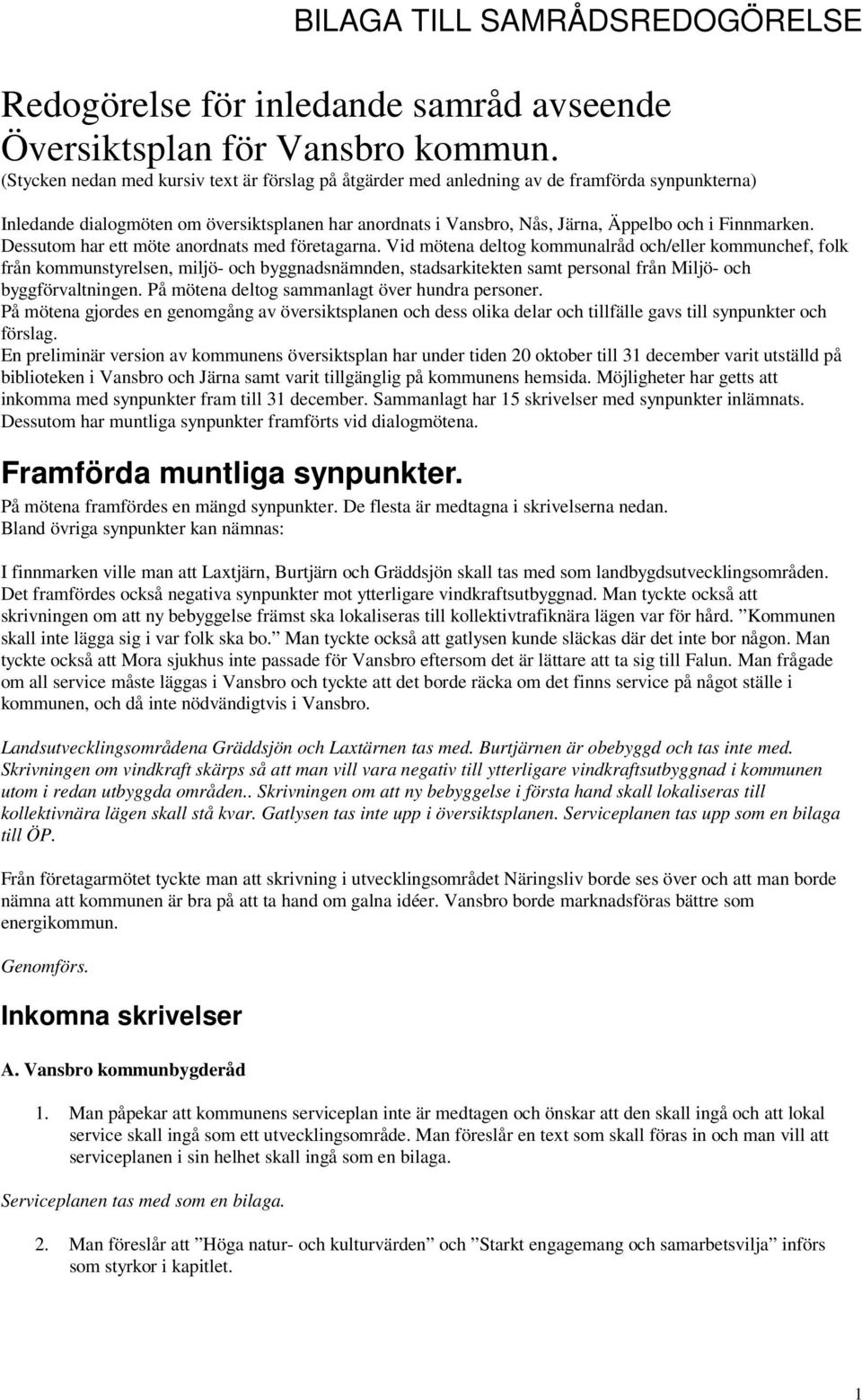Finnmarken. Dessutom har ett möte anordnats med företagarna.