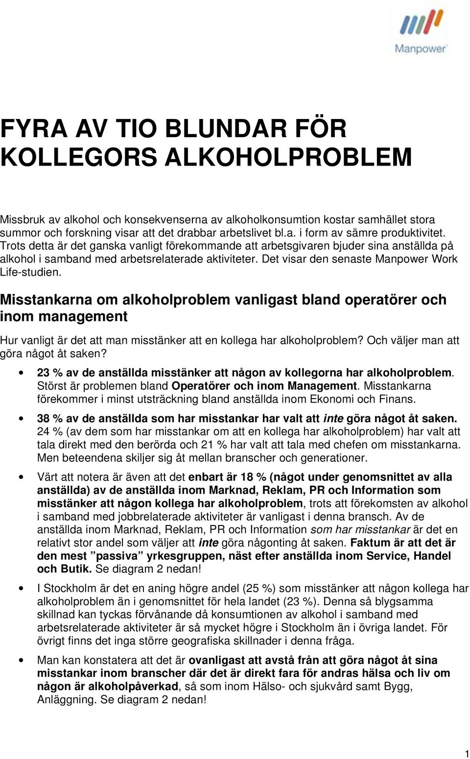 Misstankarna om alkoholproblem vanligast bland operatörer och inom management Hur vanligt är det att man misstänker att en kollega har alkoholproblem? Och väljer man att göra något åt saken?