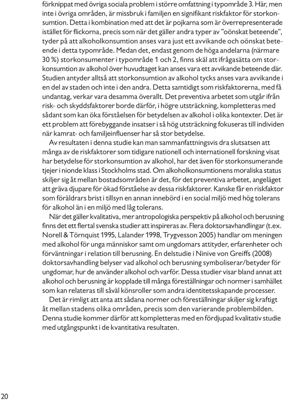 ett avvikande och oönskat beteende i detta typområde.