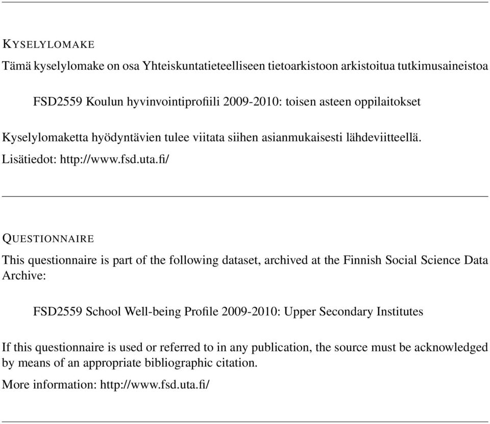 fi/ QUESTIONNAIRE This questionnaire is part of the following dataset, archived at the Finnish Social Science Data Archive: FSD2559 School Well-being Profile 2009-2010: