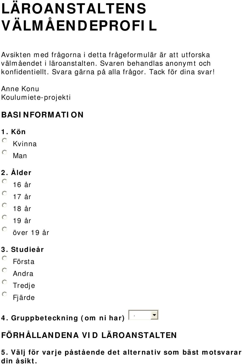 Anne Konu Koulumiete-projekti BASINFORMATION 1. Kön Kvinna Man 2. Ålder 16 år 17 år 18 år 19 år över 19 år 3.