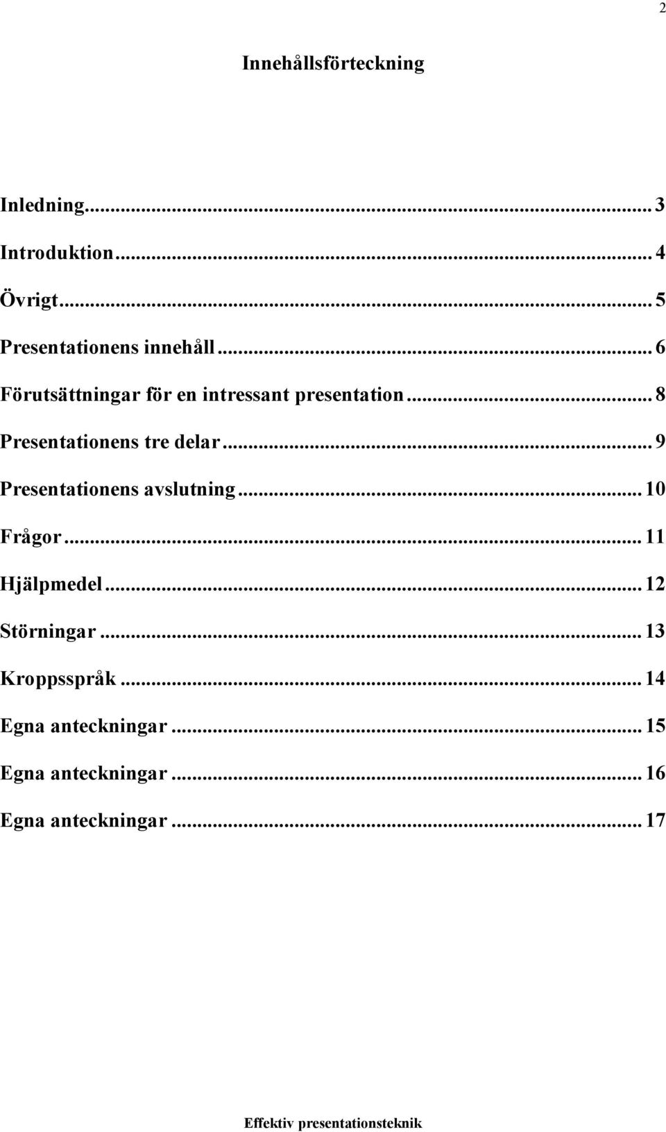 .. 8 Presentationens tre delar... 9 Presentationens avslutning...10 Frågor.