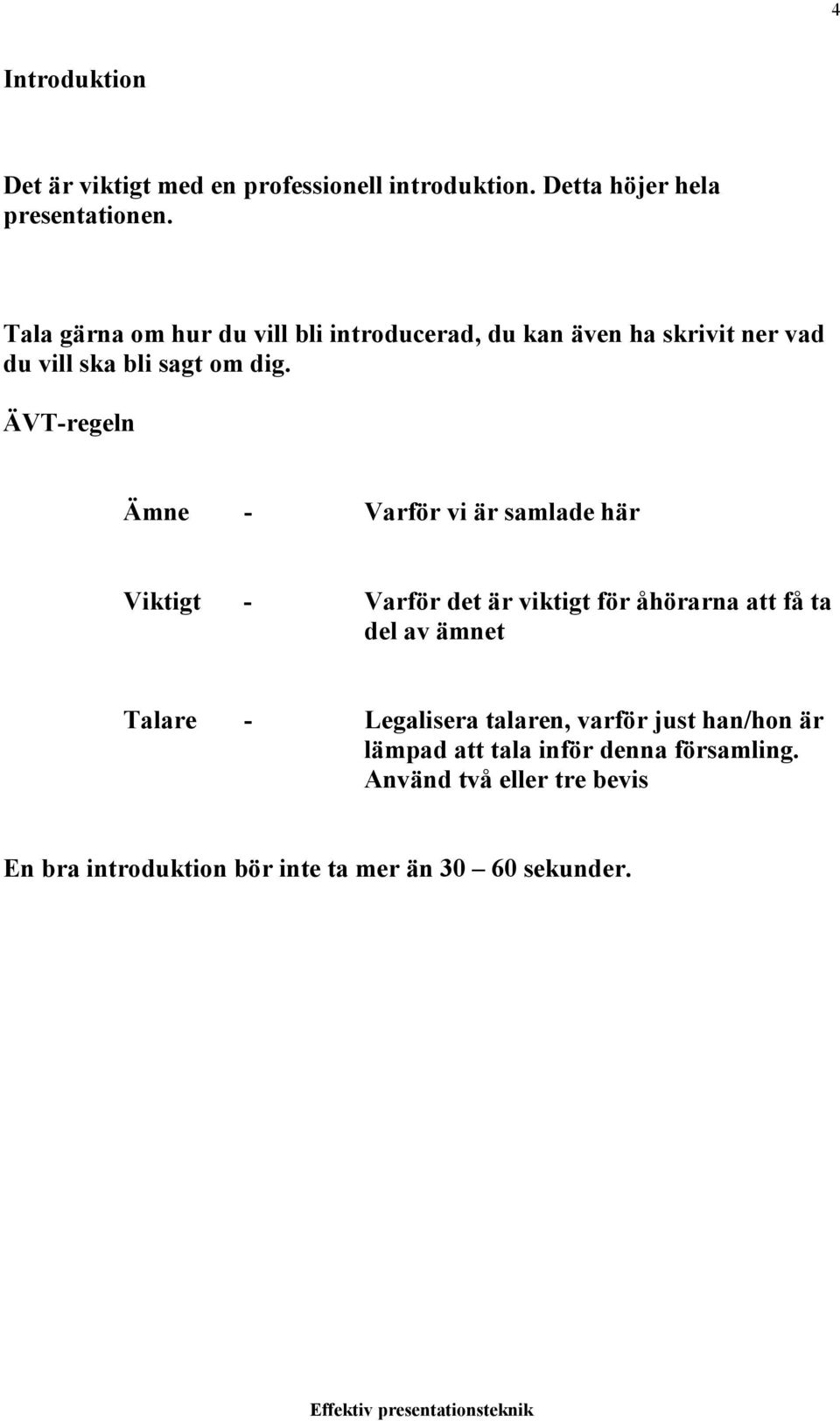 ÄVT-regeln Ämne - Varför vi är samlade här Viktigt - Varför det är viktigt för åhörarna att få ta del av ämnet Talare -