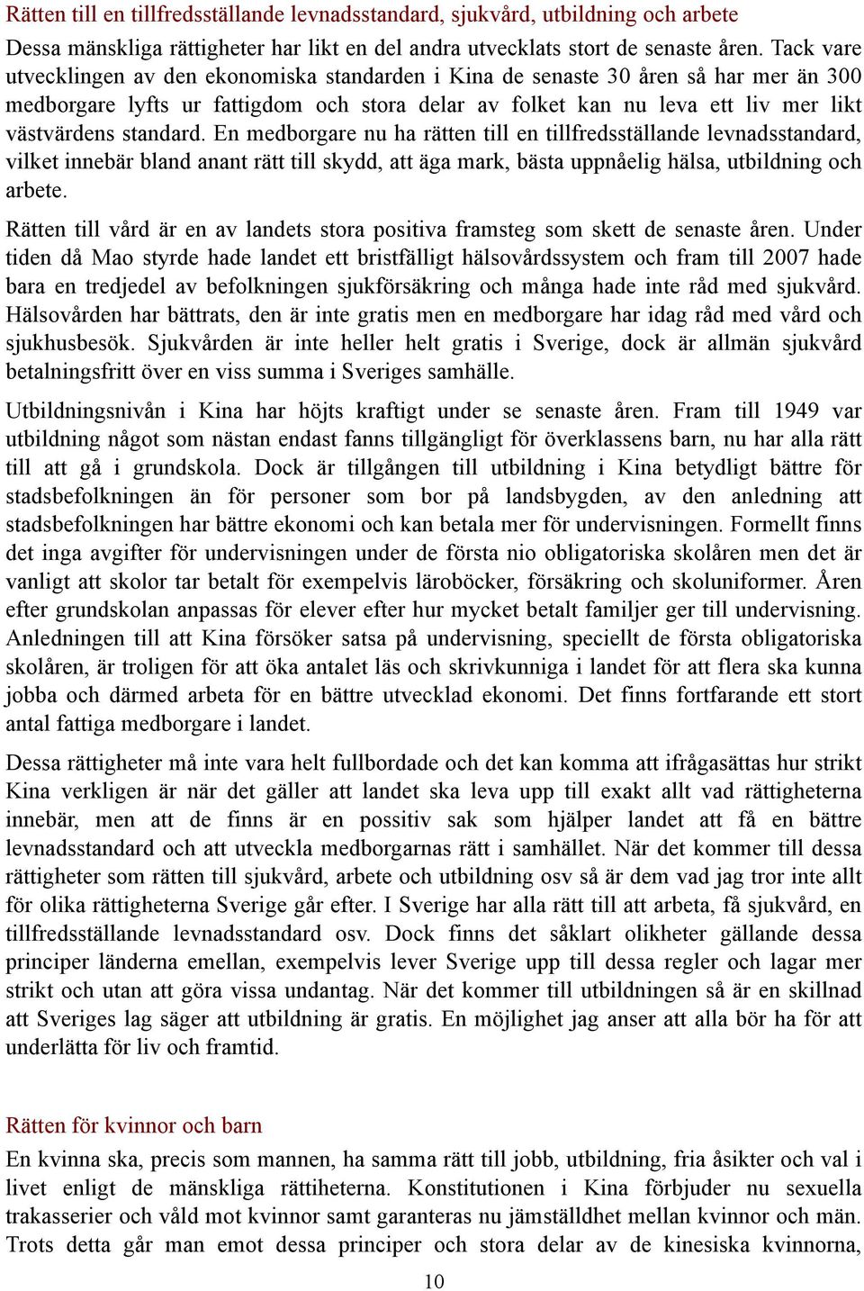 standard. En medborgare nu ha rätten till en tillfredsställande levnadsstandard, vilket innebär bland anant rätt till skydd, att äga mark, bästa uppnåelig hälsa, utbildning och arbete.