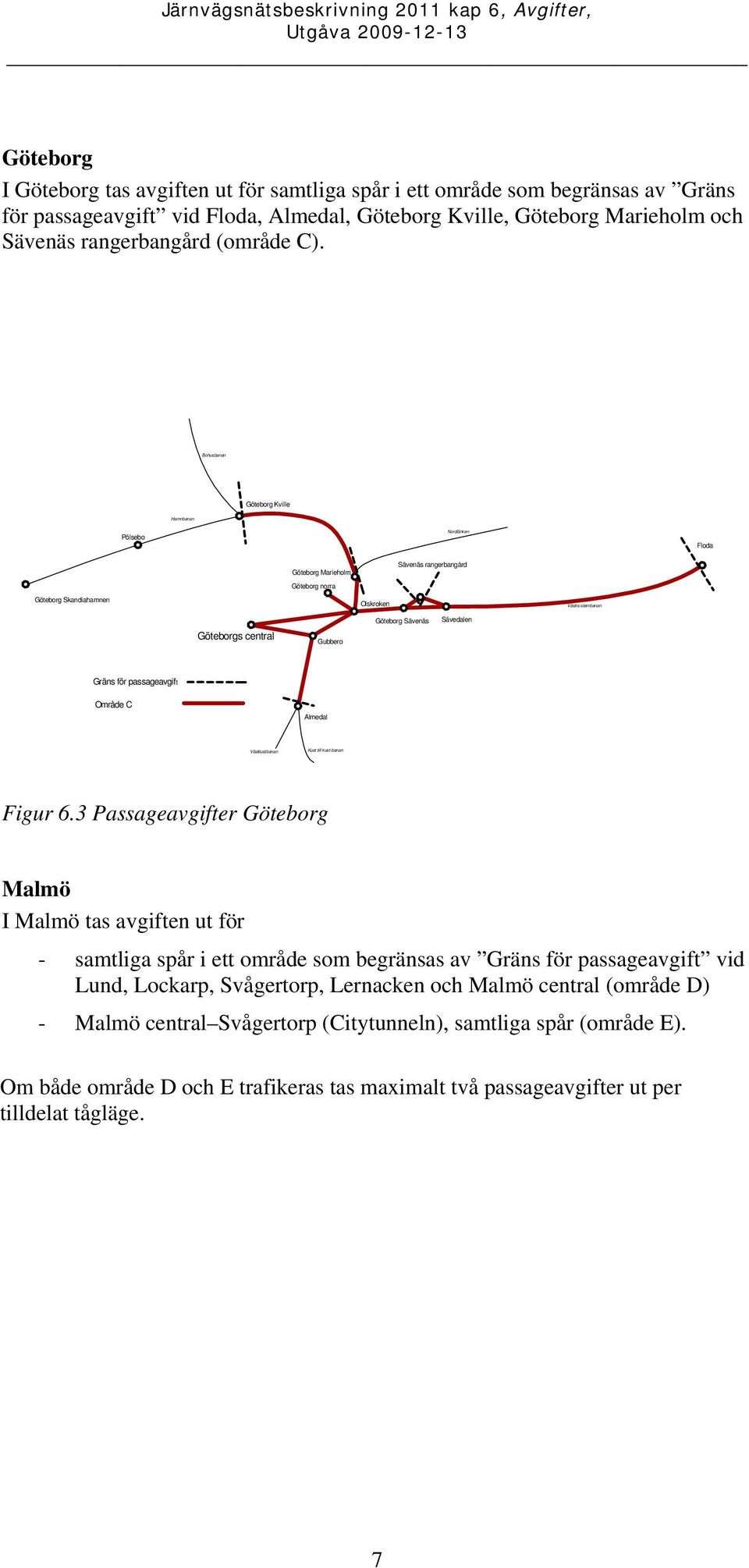 Göteborg Sävenäs Sävedalen Gräns för passageavgift Område C Almedal Västkustbanan Kust till kust-banan Figur 6.