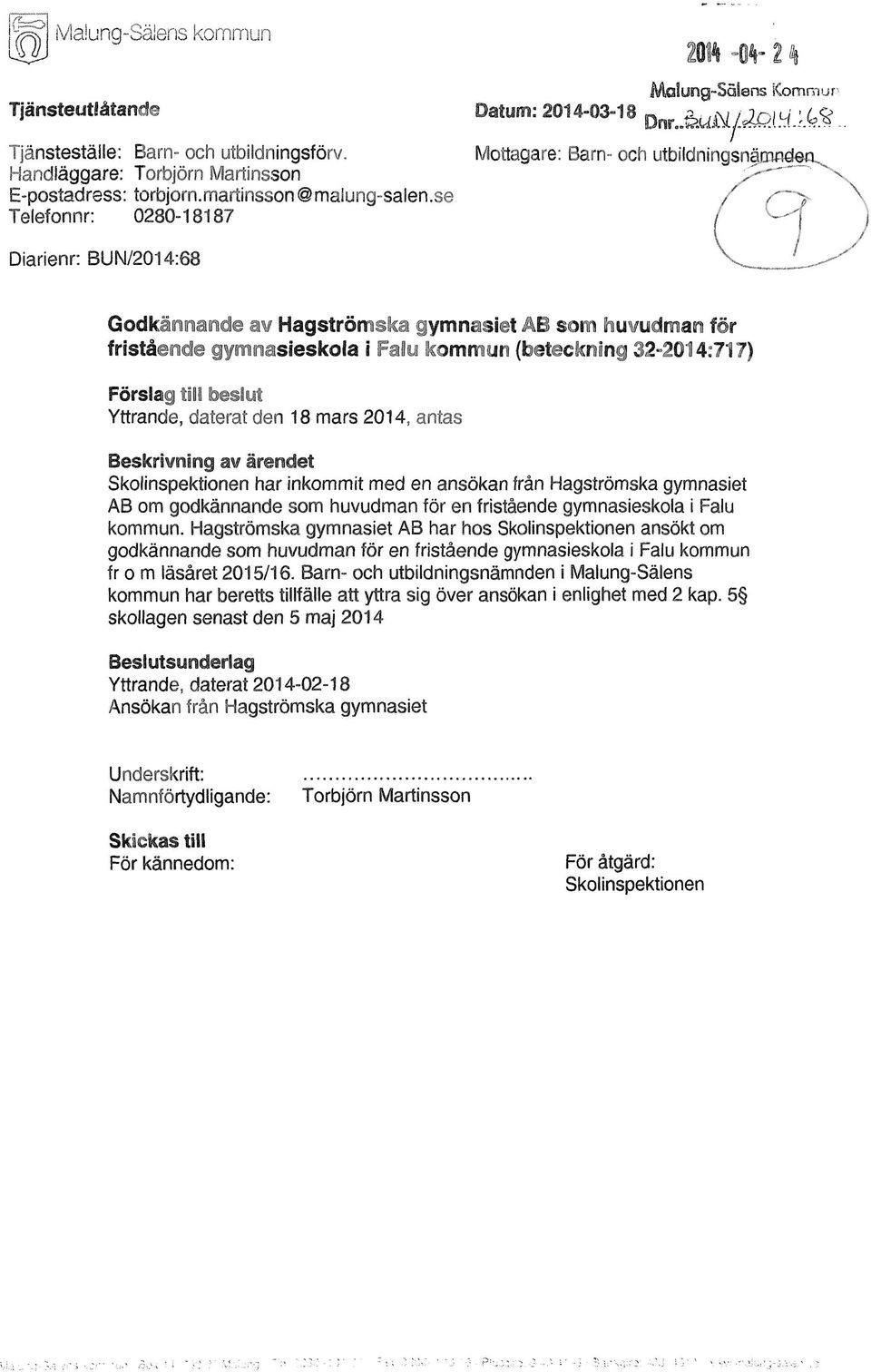 32-2014:717) Förslag till beslut Yttrande, daterat den 18 mars 2014, antas Skolinspektionen har inkommit med en ansökan från Hagströmska gymnasiet AB om godkännande som huvudman för en fristående