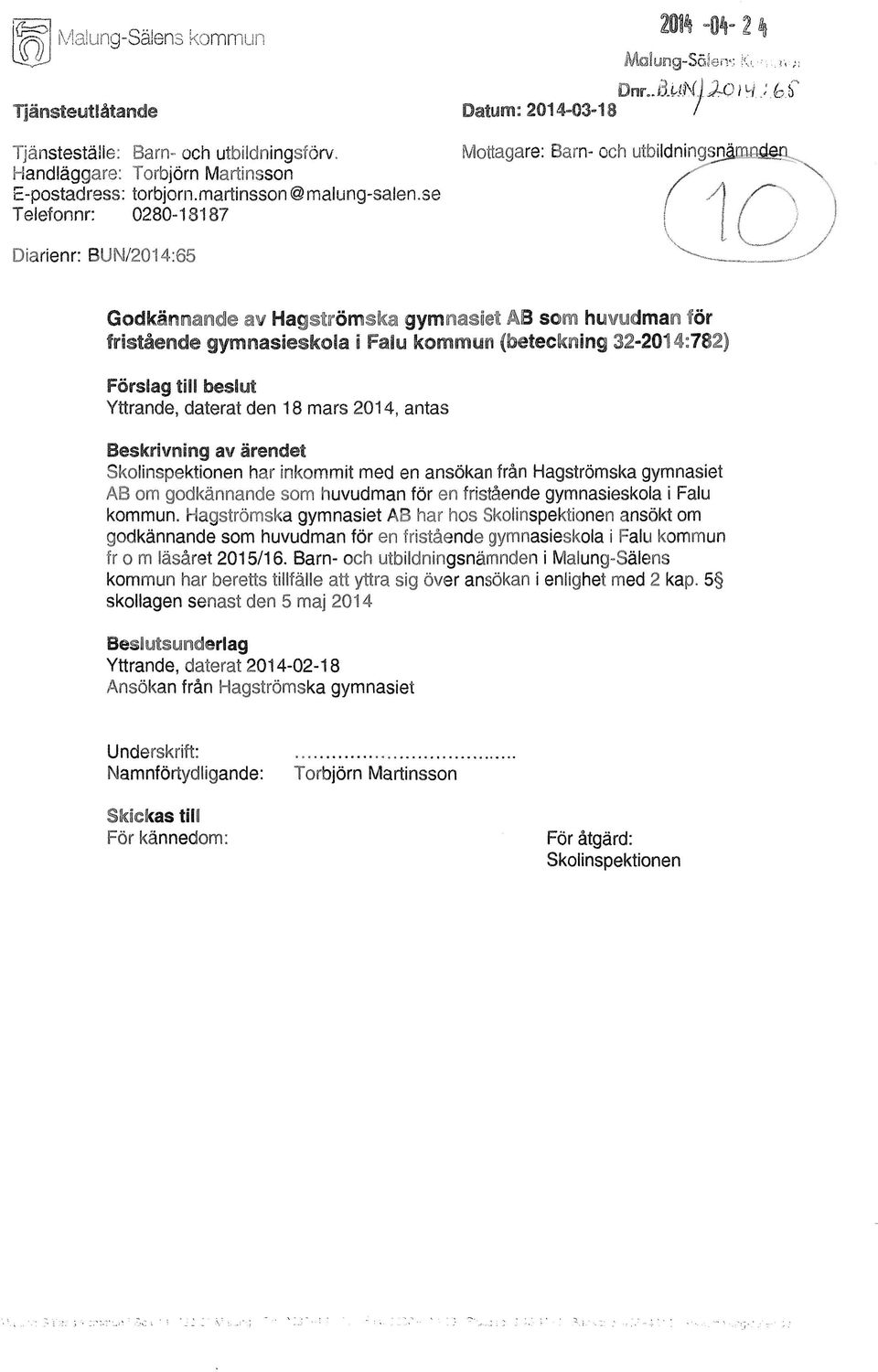 32-2014:782) Förslag till beslut Yttrande, daterat den 18 mars 2014, antas Skolinspektionen har inkommit med en ansökan från Hagströmska gymnasiet AB om godkännande som huvudman för en fristående