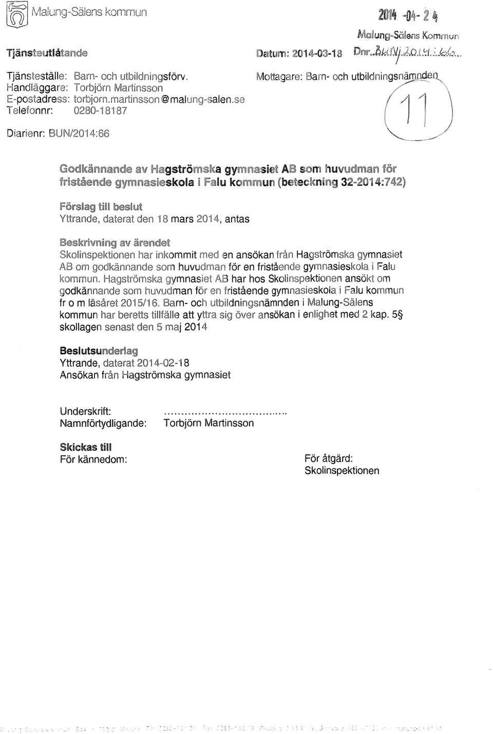 se Telefonnr: 0280-18187 Mottagare: Barn- och utbildningsnär / A Diarienr: BUN/2014:66 Godkännande av Hagströmska gymnasiet AB som huvudman för fristående gymnasieskola i Falu kommun (beteckning