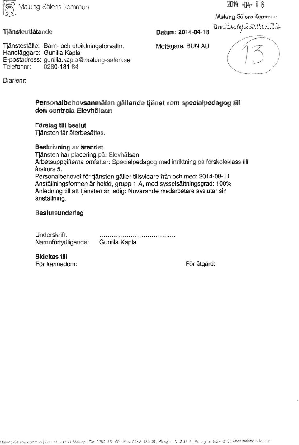 .i fl 2^ V Persenalbehovsanrnilan gillande tjänst som specialpedagog till den centrala Elevhälsan Förslag till beslut Tjänsten får återbesättas.