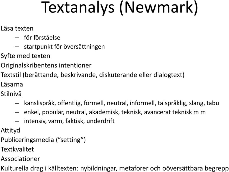 informell, talspråklig, slang, tabu enkel, populär, neutral, akademisk, teknisk, avancerat teknisk m m intensiv, varm, faktisk,