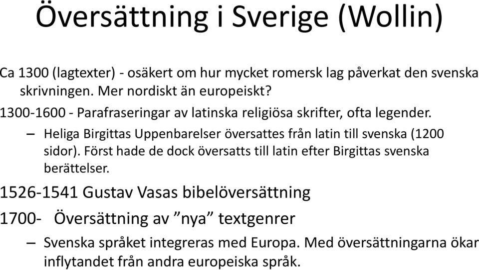 Heliga Birgittas Uppenbarelser översattes från latin till svenska (1200 sidor).