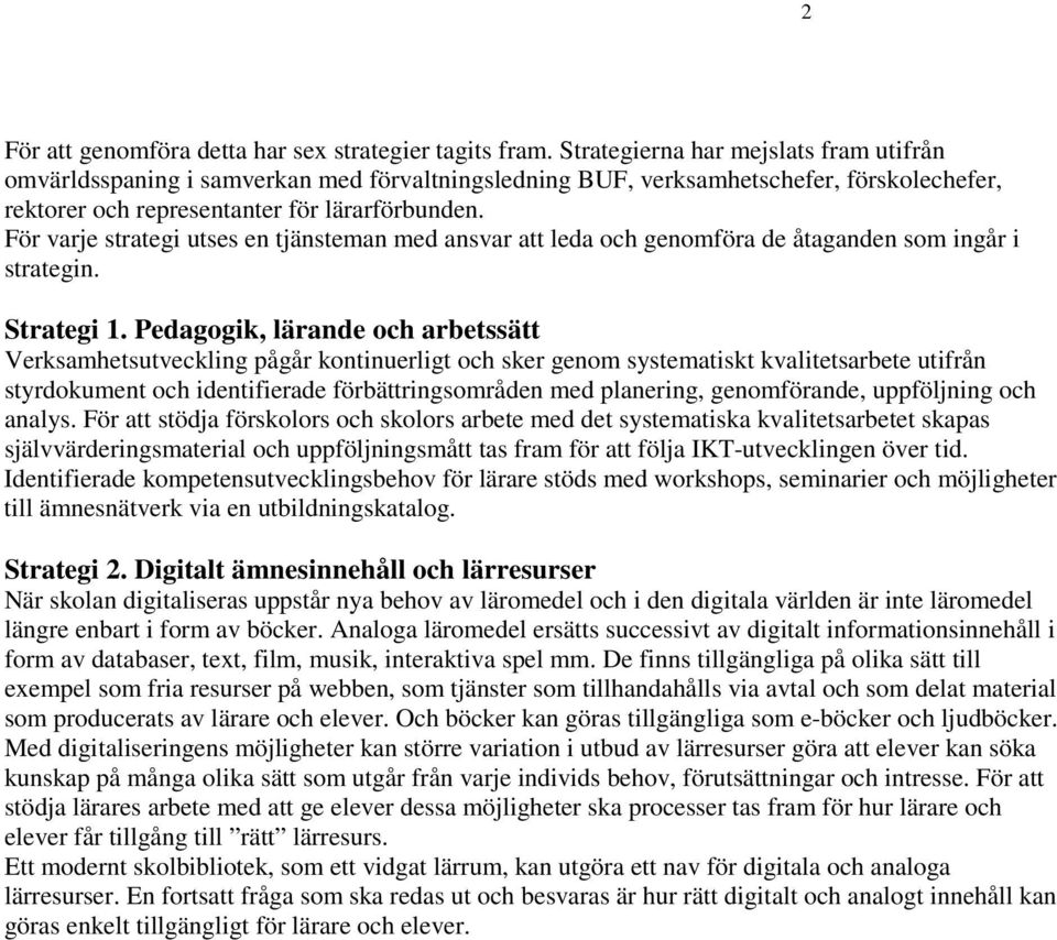 Det rektangulära klassrummet på ca 30 kvadratmeter där alla bänkar är ställda i I en digitaliserad skola där undervisning och lärande sker på många olika sätt ställs nya krav på Strategi 4.