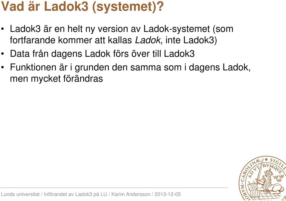 fortfarande kommer att kallas Ladok, inte Ladok3) Data från