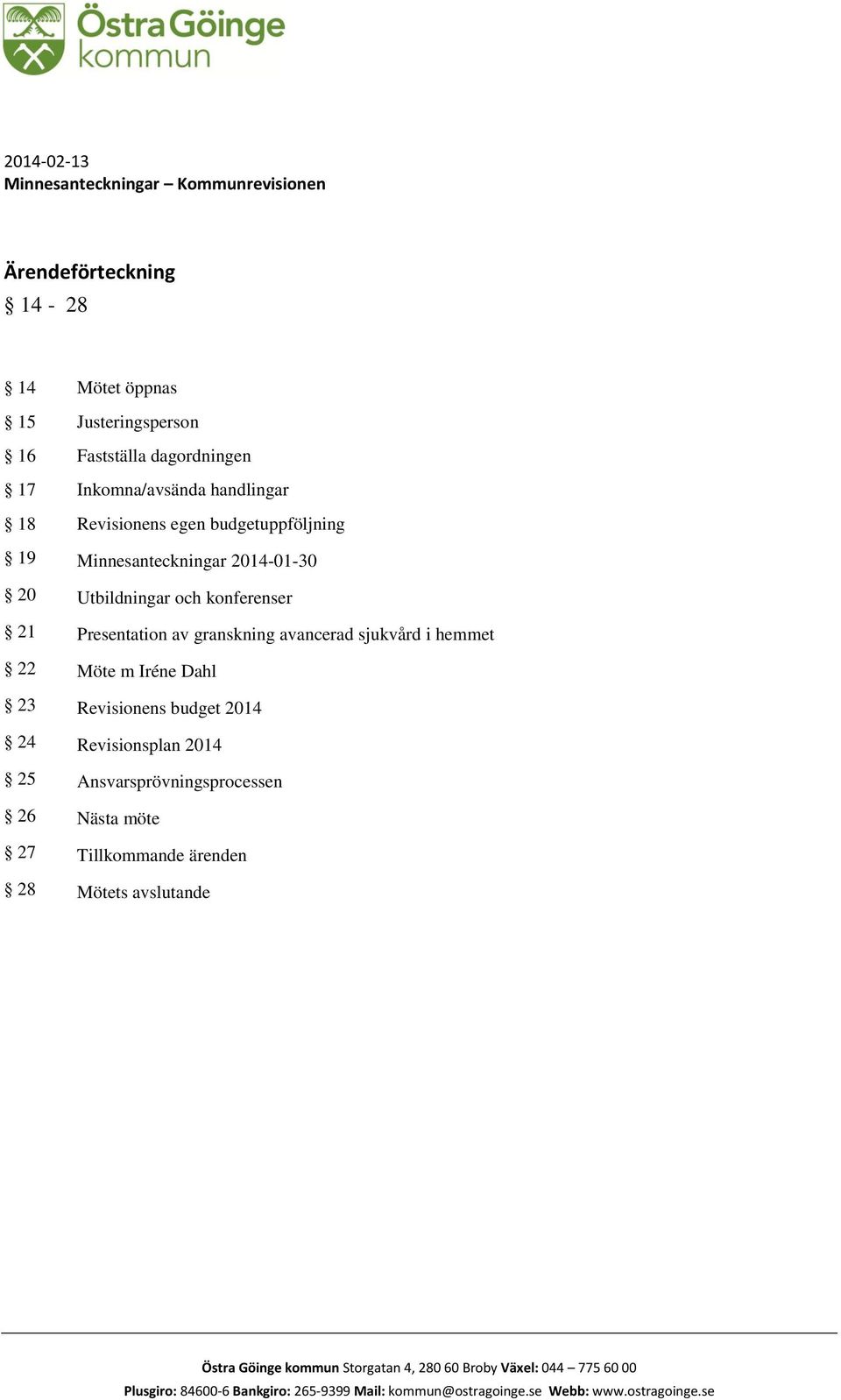 hemmet 22 Möte m Iréne Dahl 23 Revisionens budget 2014 24 Revisionsplan 2014 25 Ansvarsprövningsprocessen 26 Nästa möte 27 Tillkommande ärenden 28 Mötets