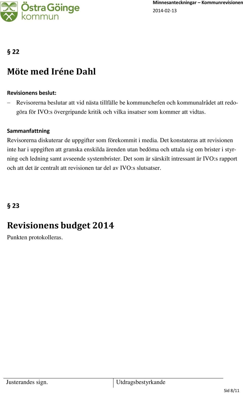 Det konstateras att revisionen inte har i uppgiften att granska enskilda ärenden utan bedöma och uttala sig om brister i styrning och ledning samt