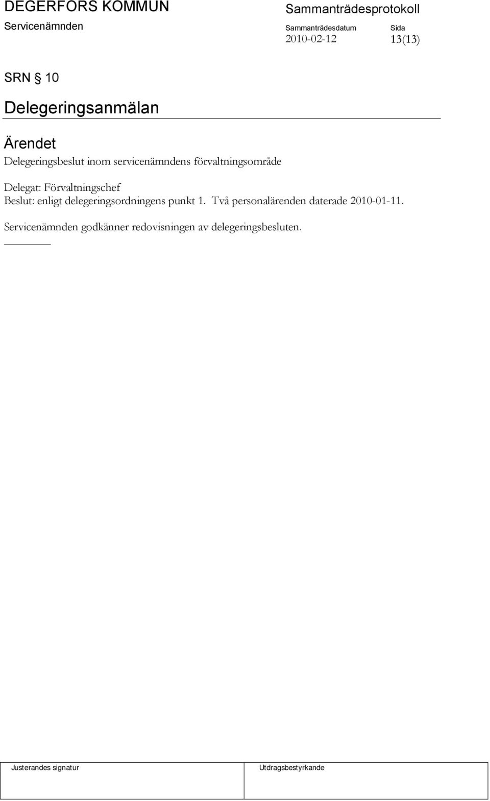 enligt delegeringsordningens punkt 1.