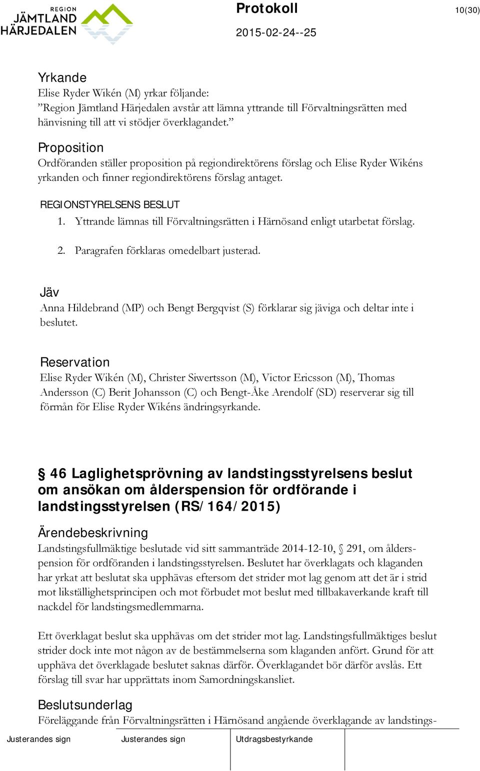 Yttrande lämnas till Förvaltningsrätten i Härnösand enligt utarbetat förslag. 2. Paragrafen förklaras omedelbart justerad.