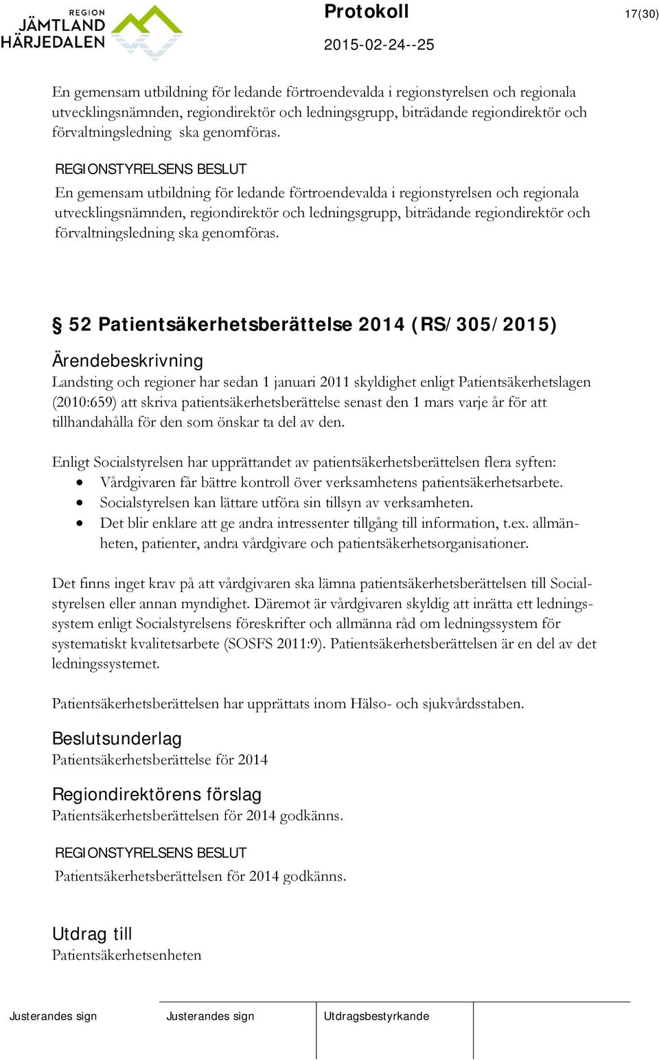 En gemensam utbildning för ledande förtroendevalda i regionstyrelsen och regionala utvecklingsnämnden, regiondirektör och ledningsgrupp, biträdande regiondirektör och  52 Patientsäkerhetsberättelse