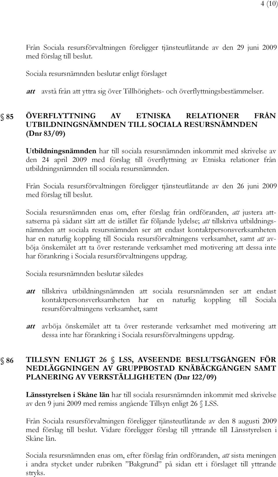 förslag till överflyttning av Etniska relationer från utbildningsnämnden till sociala resursnämnden.