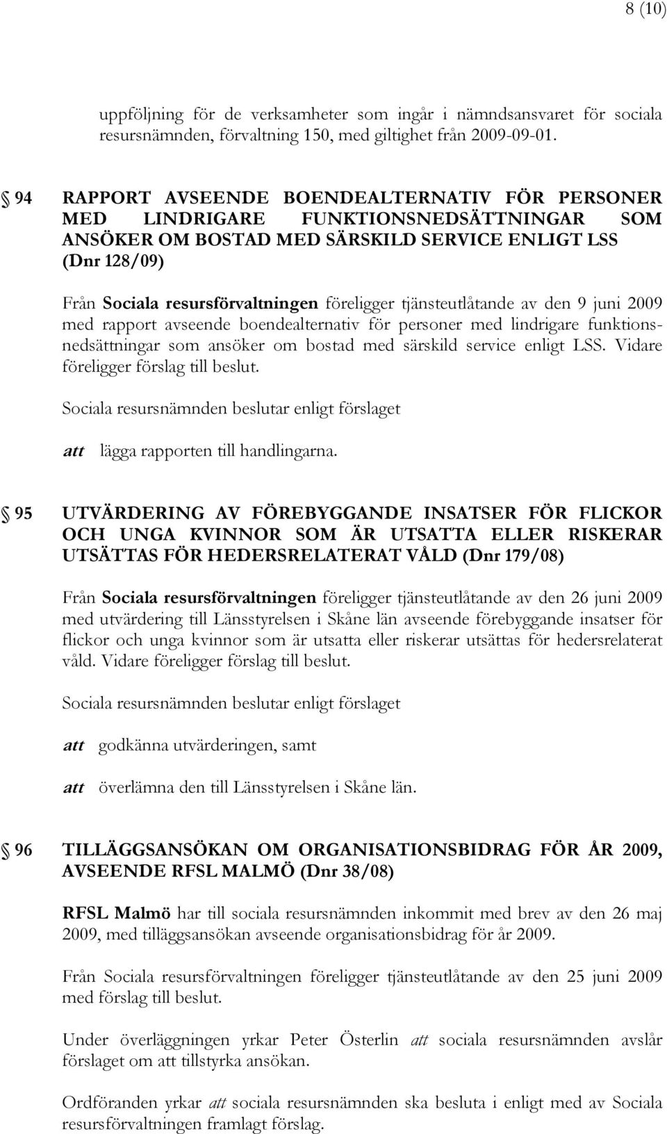 tjänsteutlåtande av den 9 juni 2009 med rapport avseende boendealternativ för personer med lindrigare funktionsnedsättningar som ansöker om bostad med särskild service enligt LSS.