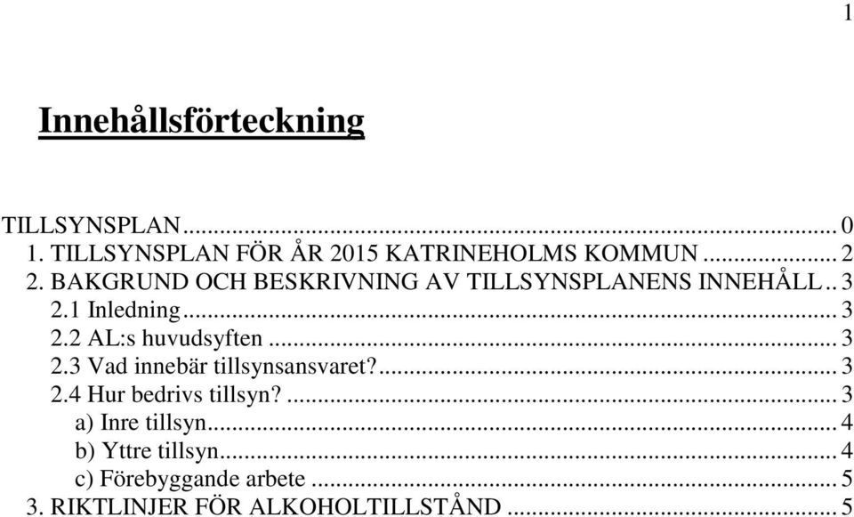 .. 3 2.3 Vad innebär tillsynsansvaret?... 3 2.4 Hur bedrivs tillsyn?... 3 a) tillsyn.