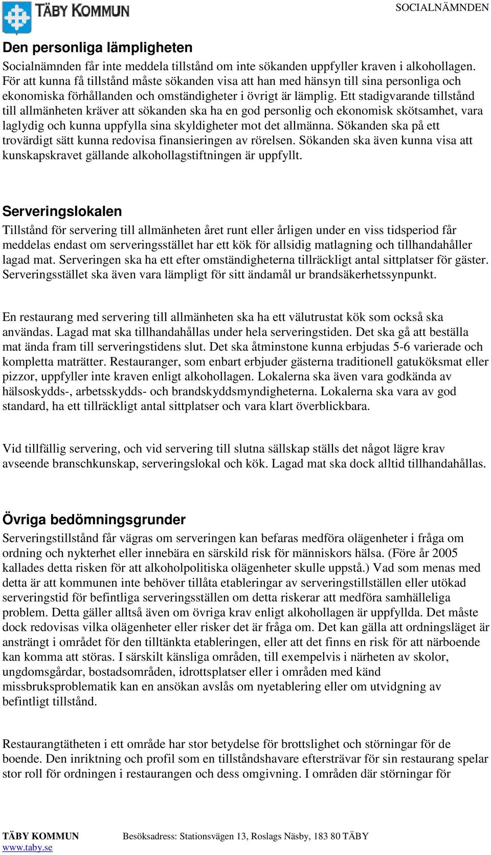 Ett stadigvarande tillstånd till allmänheten kräver att sökanden ska ha en god personlig och ekonomisk skötsamhet, vara laglydig och kunna uppfylla sina skyldigheter mot det allmänna.