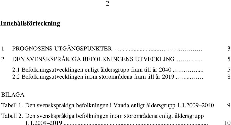 2 Befolkningsutvecklingen inom storområdena fram till år 2019..... 8 BILAGA Tabell 1.