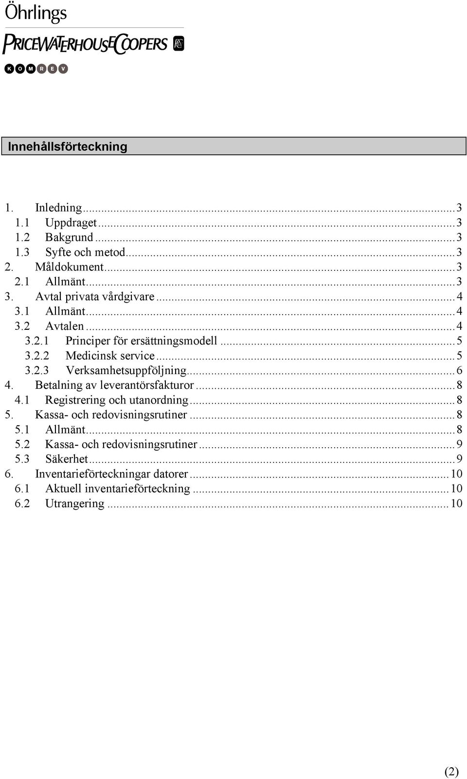 ..6 4. Betalning av leverantörsfakturor...8 4.1 Registrering och utanordning...8 5. Kassa- och redovisningsrutiner...8 5.1 Allmänt...8 5.2 Kassa- och redovisningsrutiner.