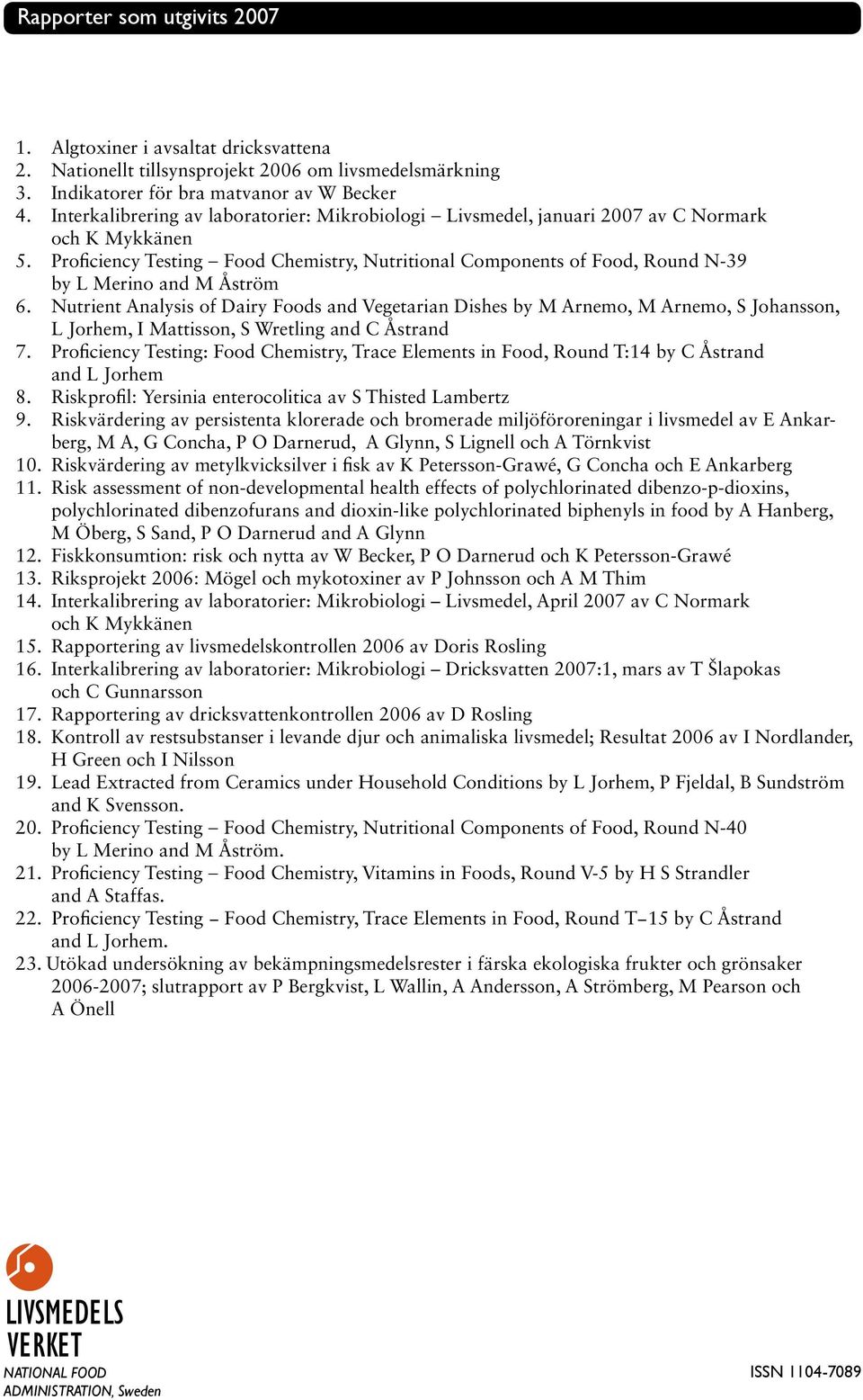 Proficiency Testing Food Chemistry, Nutritional Components of Food, Round N-39 by L Merino and M Åström 6.