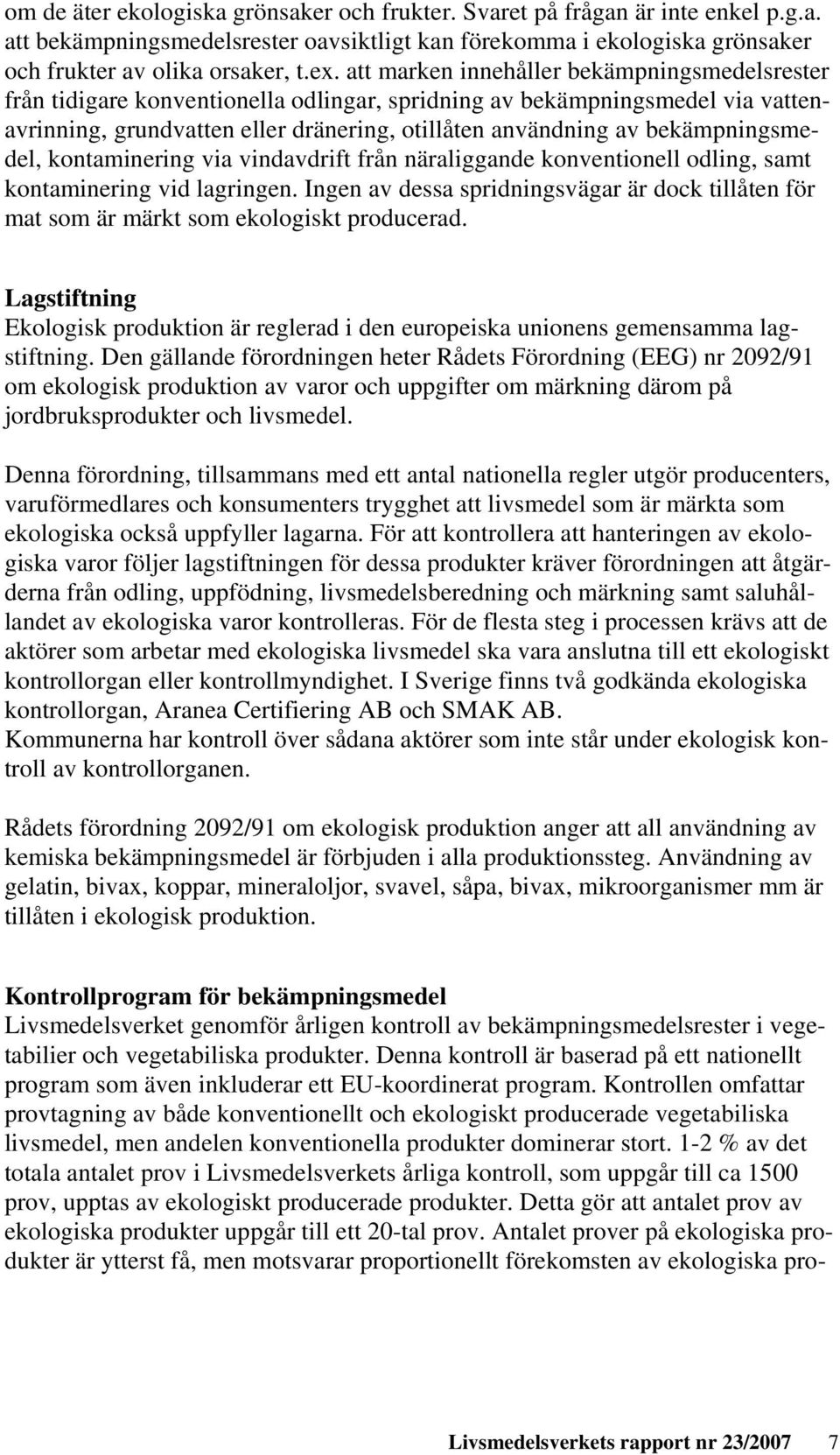 bekämpningsmedel, kontaminering via vindavdrift från näraliggande konventionell odling, samt kontaminering vid lagringen.