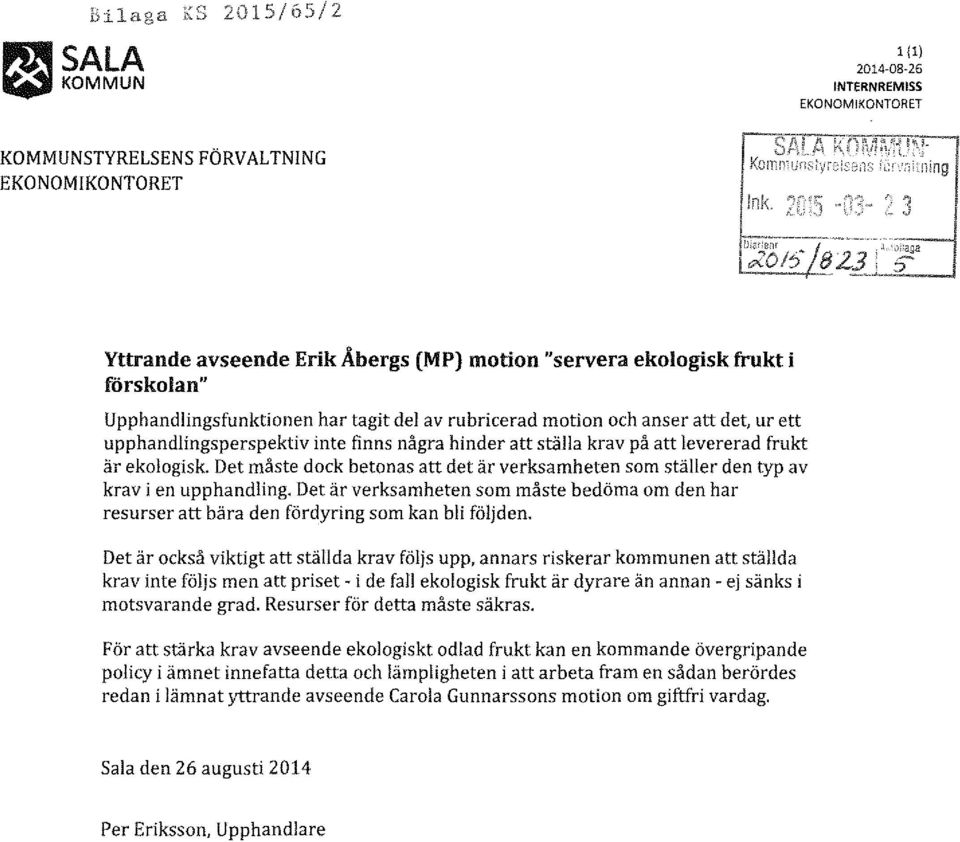 del av rubricerad motion och anser att det, ur ett upphandlingsperspektiv inte finns några hinder att ställa krav på att levererad frukt är ekologisk.
