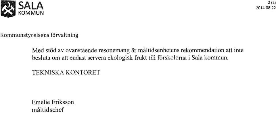 inte besluta om att endast servera ekologisk frukt till