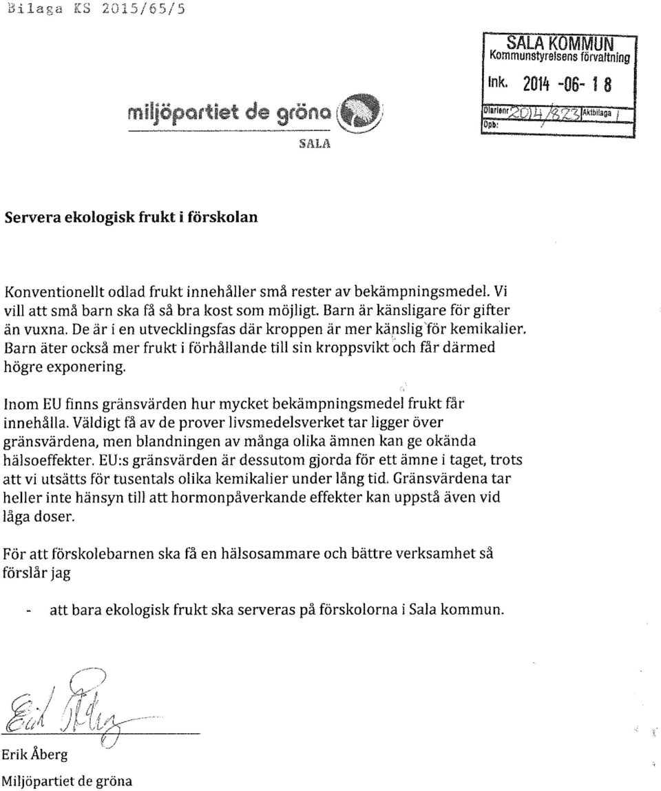 Barn är känsligare för gifter än vuxna. De är i en utvecklingsfas där kroppen är mer känsligför kemikalier. Barn äter också mer frukt i förhållande till sin kroppsvikt och får därmed högre exponering.