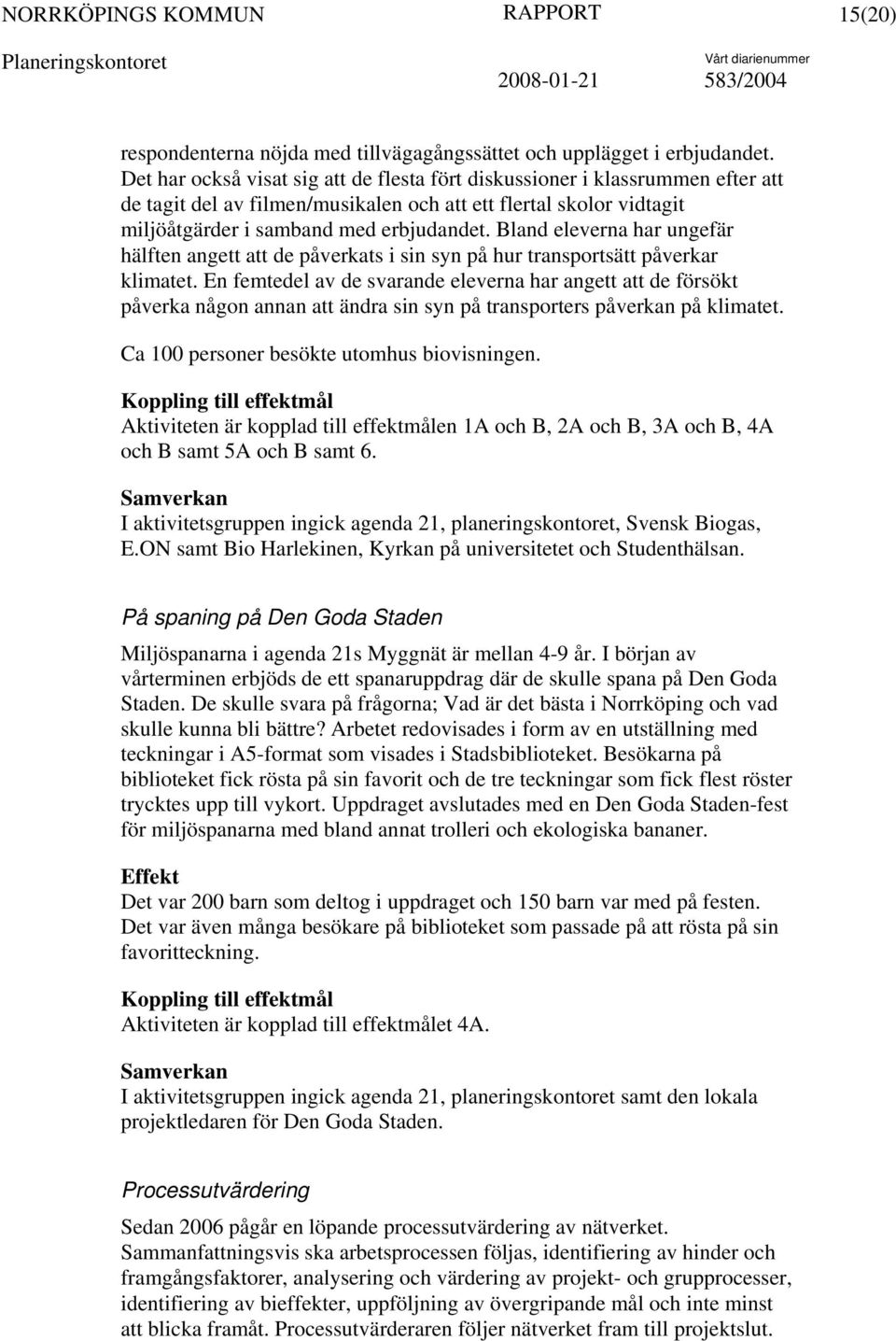 Bland eleverna har ungefär hälften angett att de påverkats i sin syn på hur transportsätt påverkar klimatet.