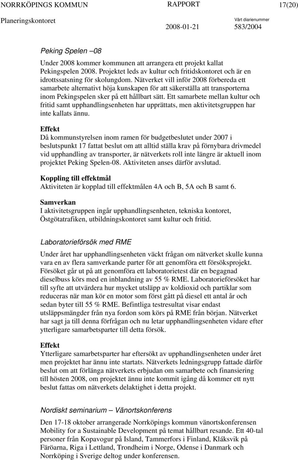 Ett samarbete mellan kultur och fritid samt upphandlingsenheten har upprättats, men aktivitetsgruppen har inte kallats ännu.