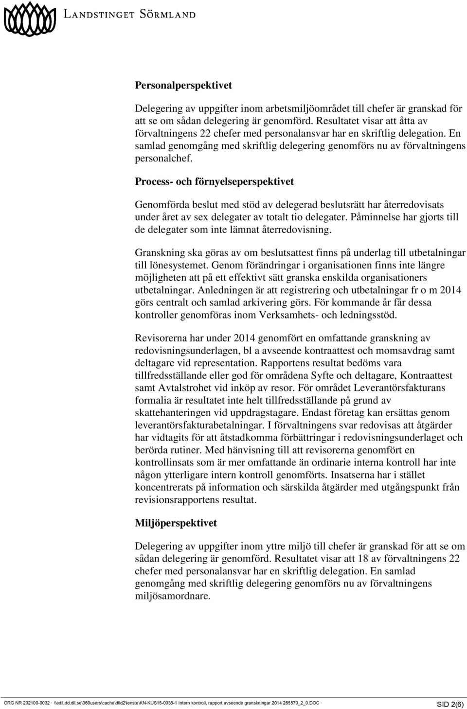 Process- och förnyelseperspektivet Genomförda beslut med stöd av delegerad beslutsrätt har återredovisats under året av sex delegater av totalt tio delegater.