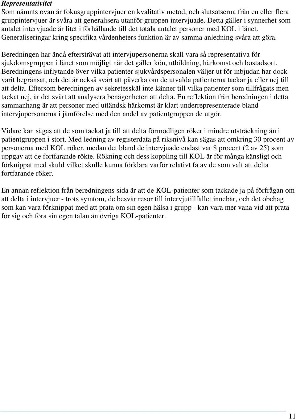 Generaliseringar kring specifika vårdenheters funktion är av samma anledning svåra att göra.