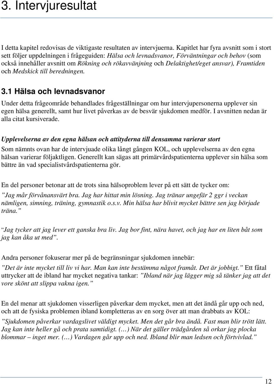 Delaktighet/eget ansvar), Framtiden och Medskick till beredningen. 3.