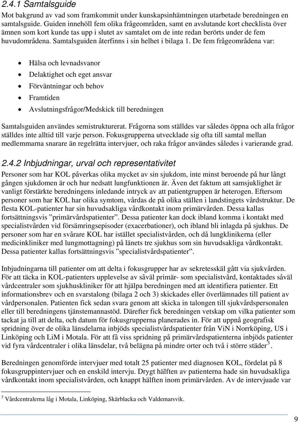 Samtalsguiden återfinns i sin helhet i bilaga 1.
