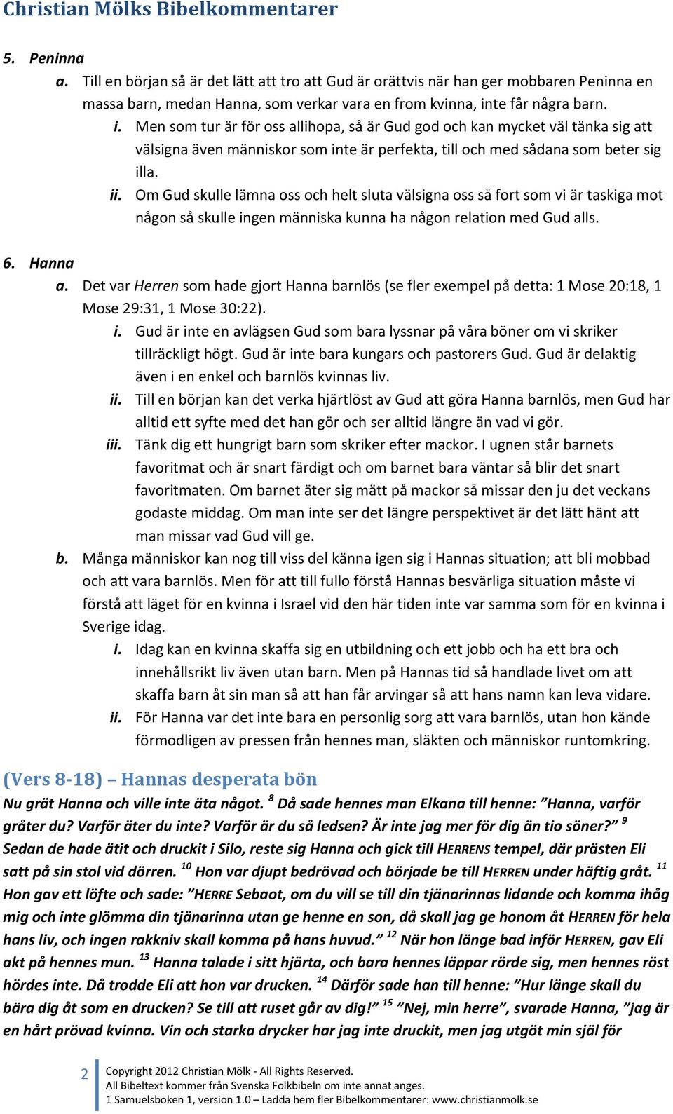 Om Gud skulle lämna oss och helt sluta välsigna oss så fort som vi är taskiga mot någon så skulle ingen människa kunna ha någon relation med Gud alls. 6. Hanna a.