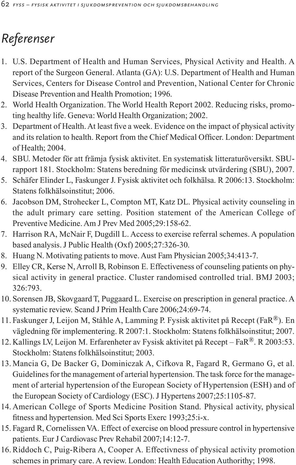 World Health Organization. The World Health Report 2002. Reducing risks, promoting healthy life. Geneva: World Health Organization; 2002. 3. Department of Health. At least five a week.