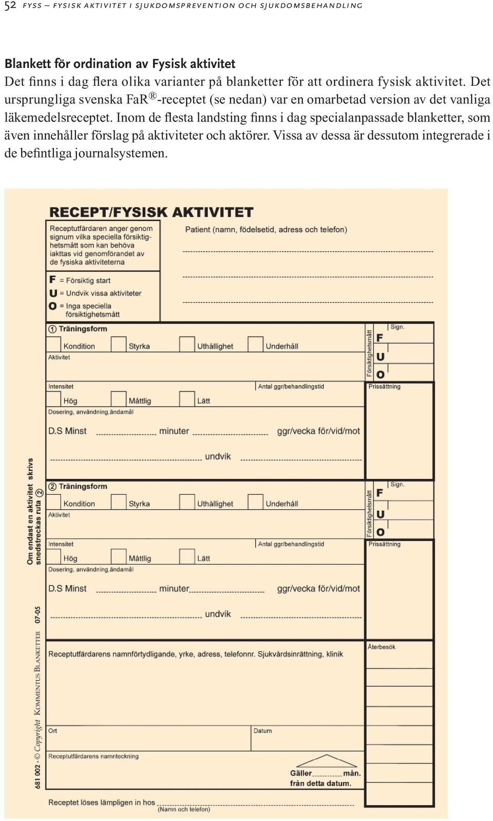 Det ursprungliga svenska FaR -receptet (se nedan) var en omarbetad version av det vanliga läkemedelsreceptet.