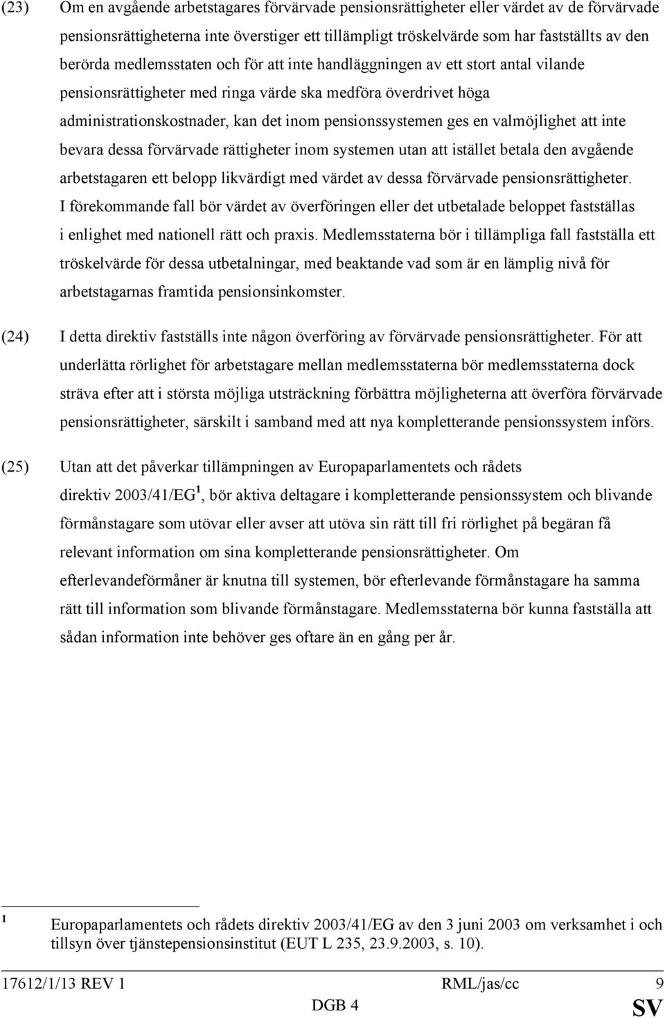 valmöjlighet att inte bevara dessa förvärvade rättigheter inom systemen utan att istället betala den avgående arbetstagaren ett belopp likvärdigt med värdet av dessa förvärvade pensionsrättigheter.