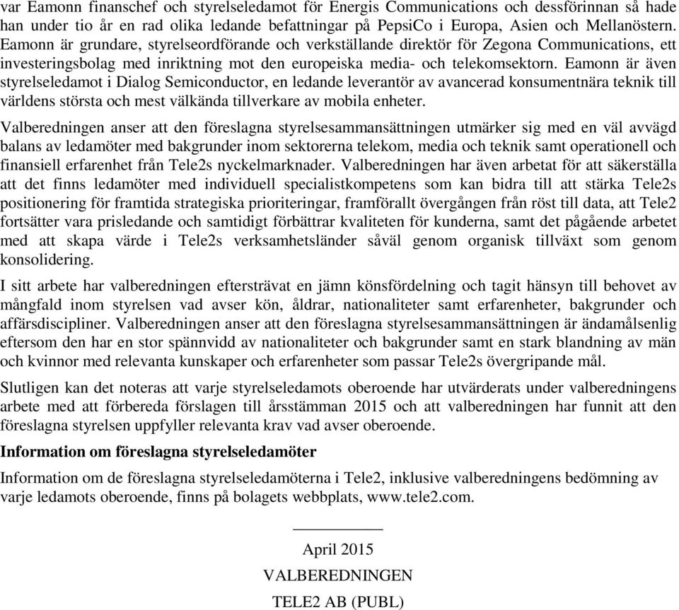 Eamonn är även styrelseledamot i Dialog Semiconductor, en ledande leverantör av avancerad konsumentnära teknik till världens största och mest välkända tillverkare av mobila enheter.