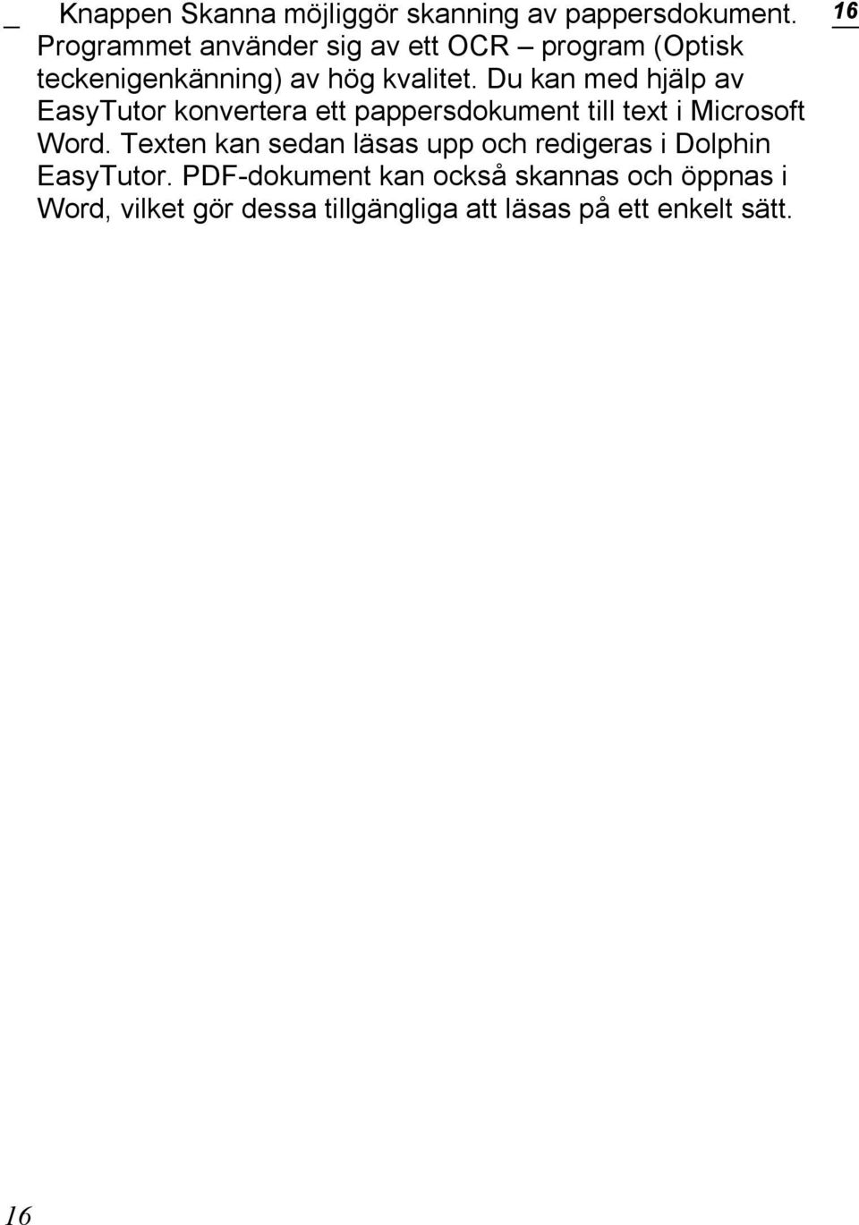 Du kan med hjälp av EasyTutor konvertera ett pappersdokument till text i Microsoft Word.