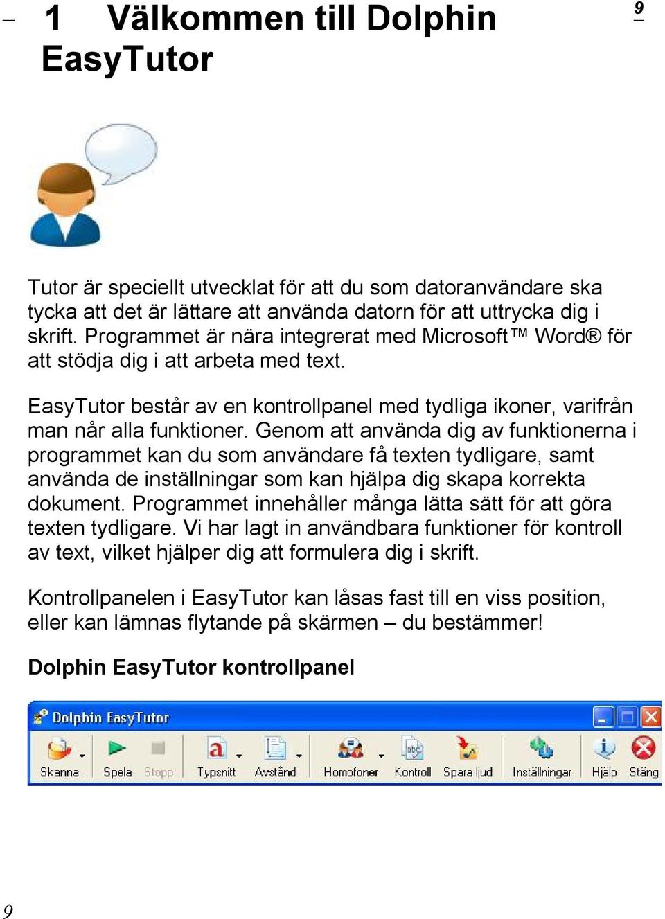 Genom att använda dig av funktionerna i programmet kan du som användare få texten tydligare, samt använda de inställningar som kan hjälpa dig skapa korrekta dokument.