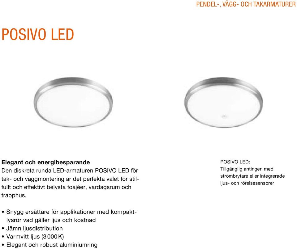 POSIVO LED: Tillgänglig antingen med strömbrytare eller integrerade ljus- och rörelsesensorer Snygg ersättare för