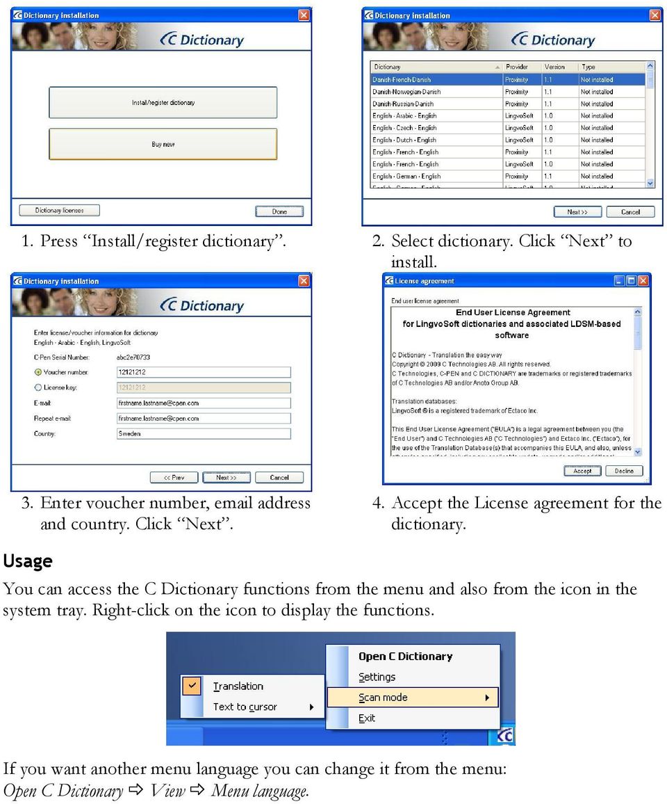 Usage You can access the C Dictionary functions from the menu and also from the icon in the system tray.