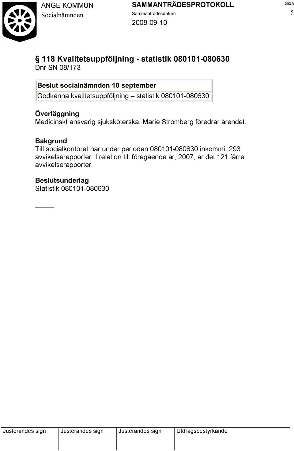 Överläggning Medicinskt ansvarig sjuksköterska, Marie Strömberg föredrar ärendet.