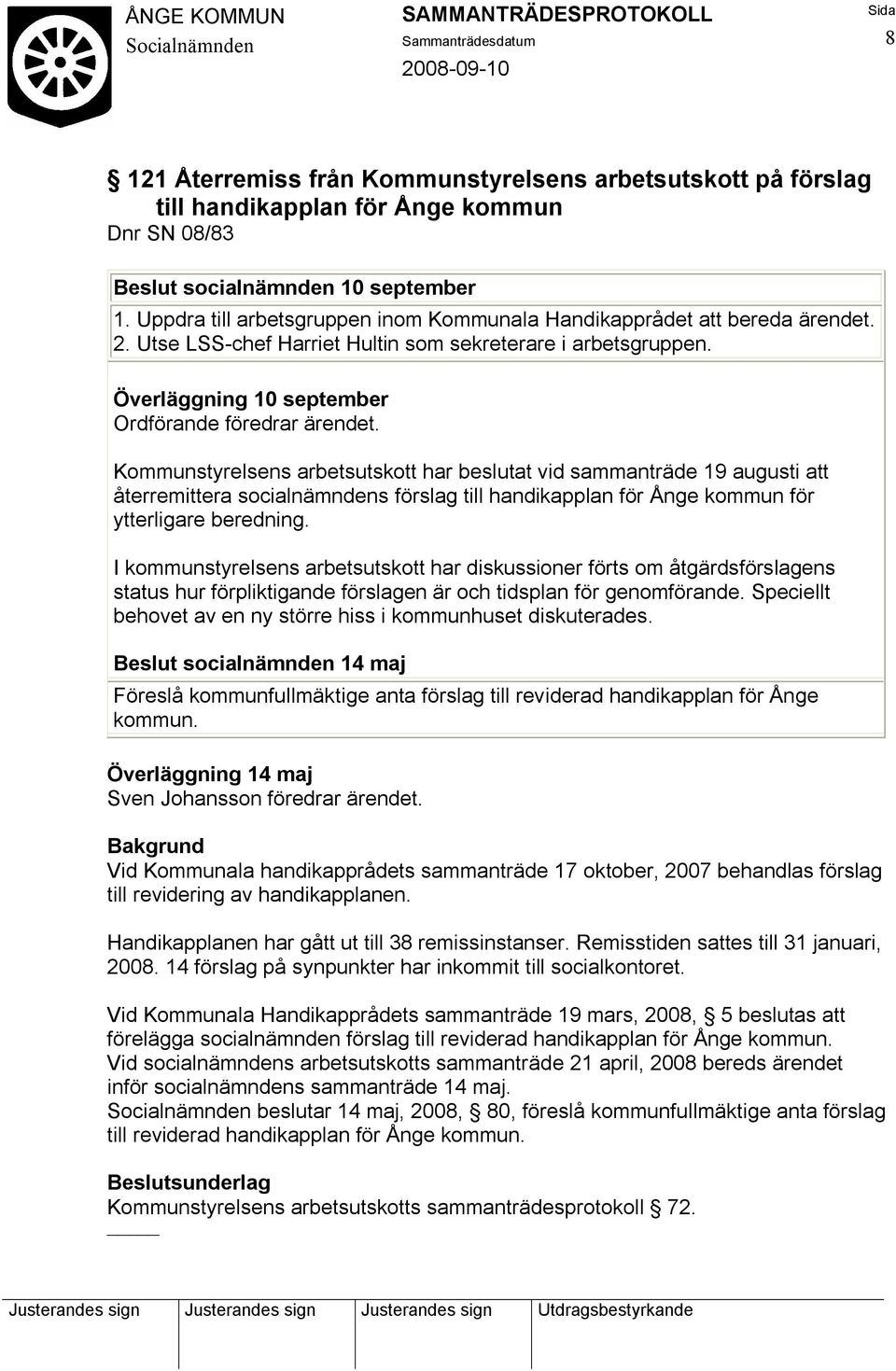 Kommunstyrelsens arbetsutskott har beslutat vid sammanträde 19 augusti att återremittera socialnämndens förslag till handikapplan för Ånge kommun för ytterligare beredning.